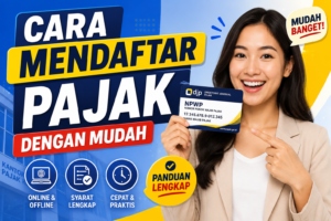 Pelajari cara mendaftar pajak dengan mudah dan cepat secara online maupun offline. Simak syarat, langkah-langkah, dan tips penting agar proses pendaftaran pajak berjalan lancar.