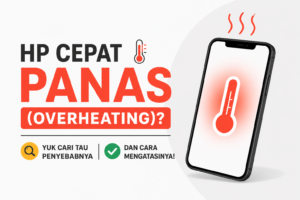 HP Cepat Panas (Overheating)? Yuk Cari Tau Penyebab dan Cara Mengatasinya!