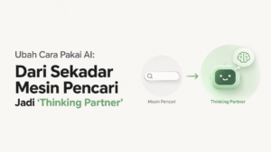 Ubah Cara Pakai AI: Dari Sekadar Mesin Pencari Jadi 'Thinking Partner'