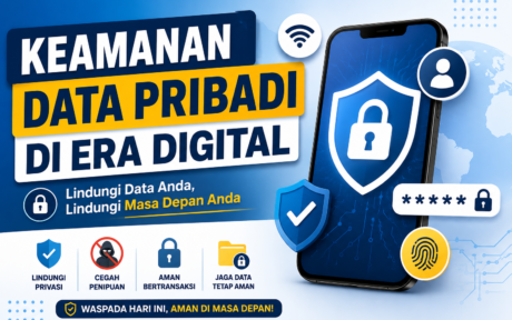 Keamanan Data Pribadi di Era Digital: Pentingnya Melindungi Informasi Pribadi dari Ancaman Siber