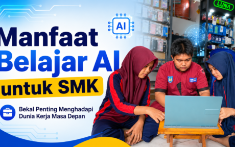 Manfaat Belajar Tentang AI untuk SMK: Bekal Penting Menghadapi Dunia Kerja Masa Depan