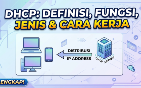 Dynamic Host Configuration Protocol (DHCP): Definisi, Fungsi, Jenis-jenis, Cara Kerja, Kelebihan dan Kekurangannya.