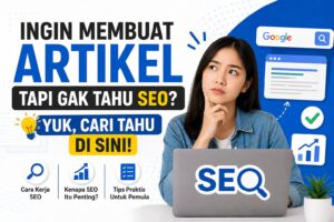 Ingin Membuat Artikel Tapi Gak Tahu SEO? Yuk, Cari Tahu di Sini!