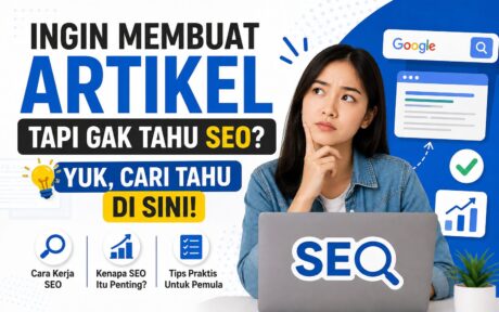 Ingin Membuat Artikel Tapi Gak Tahu SEO? Yuk, Cari Tahu di Sini!