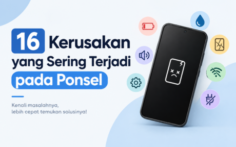 16 Kerusakan yang Sering Terjadi pada Ponsel